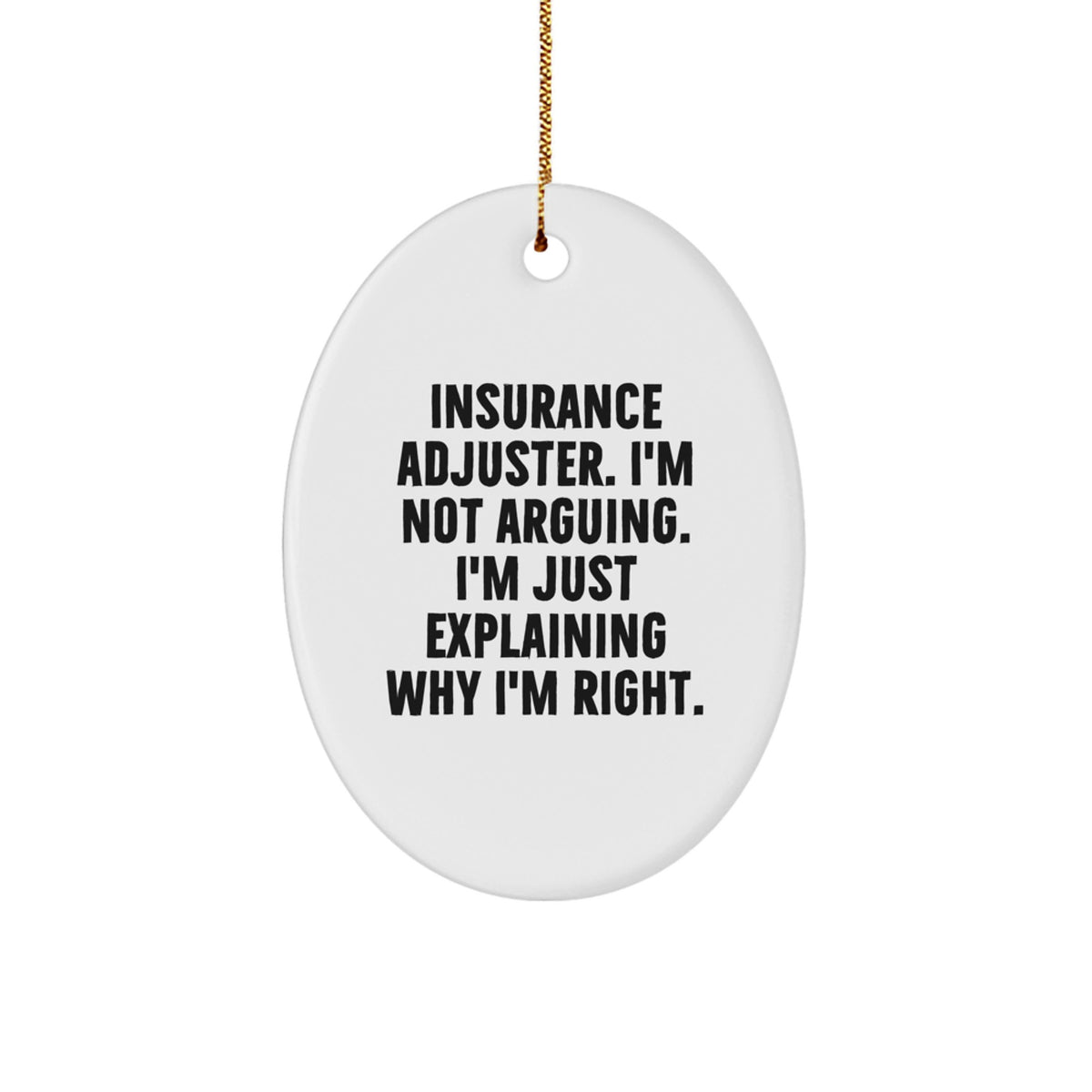 Funny Insurance Adjuster Gifts from Men to Coworkers - Oval Ornament, 'I'm Not Arguing. I'm Just Explaining Why I'm Right' Christmas Unique - Image 1