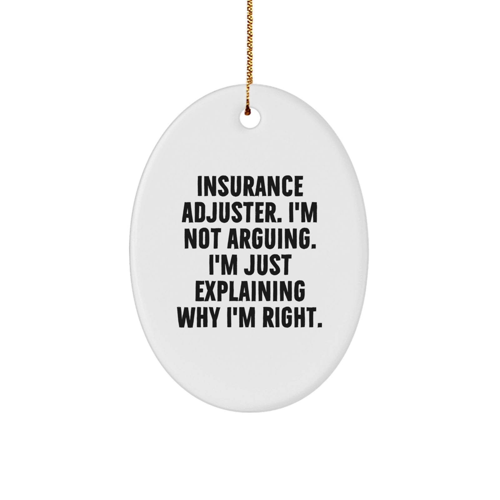 Funny Insurance Adjuster Gifts from Men to Coworkers - Oval Ornament, 'I'm Not Arguing. I'm Just Explaining Why I'm Right' Christmas Unique - Image 1