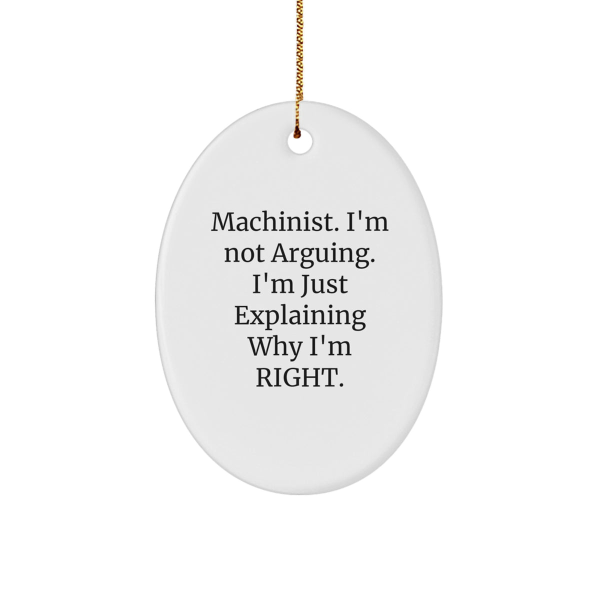 Funny Machinist Gifts from Friends - Oval Ornament for Machinist Men, 'I'm Not Arguing. I'm Just Explaining Why I'm Right.' Christmas Unique Gifts for Husband, Family, Coworkers - Image 1