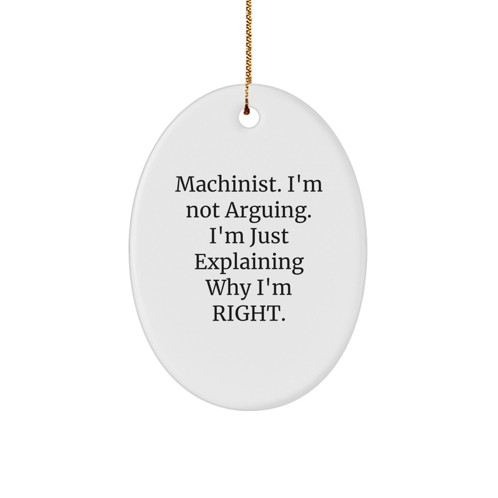Funny Machinist Gifts from Friends - Oval Ornament for Machinist Men, 'I'm Not Arguing. I'm Just Explaining Why I'm Right.' Christmas Unique Gifts for Husband, Family, Coworkers - Image 1
