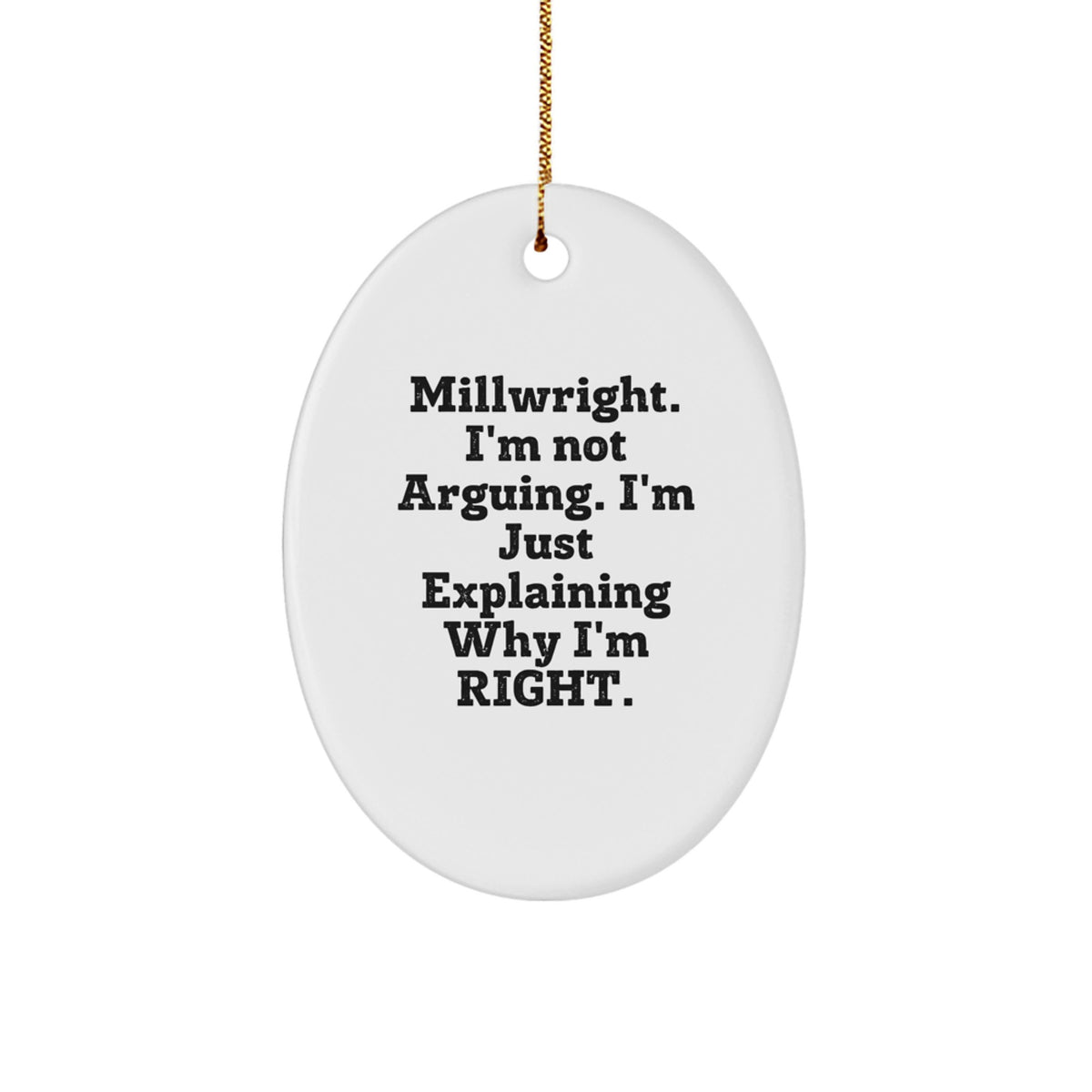 Funny Millwright Gifts from Friends for Men Oval Ornament, Christmas Unique Decorations, Millwright I&#39;m Not Arguing Just Explaining Right - Image 1
