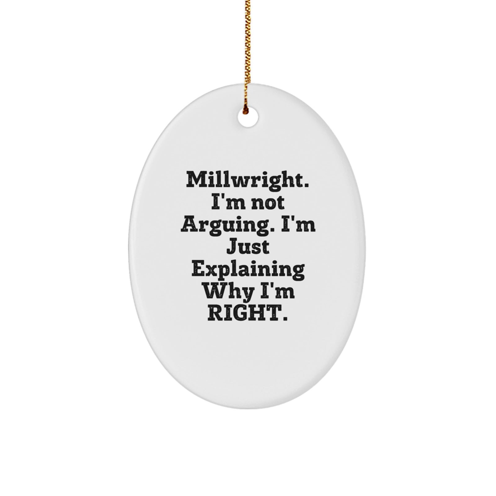 Funny Millwright Gifts from Friends for Men Oval Ornament, Christmas Unique Decorations, Millwright I'm Not Arguing Just Explaining Right - Image 1