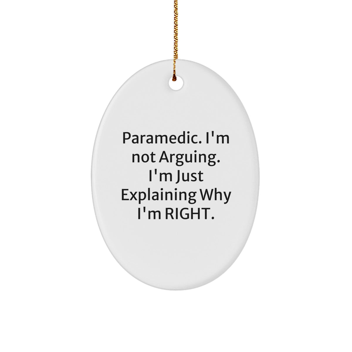 Funny Rescue Worker Gifts from Friends, Unique Oval Ornament for Rescue Worker Family, Christmas Decorations with 'I'm Not Arguing. I'm Just Explaining Why I'm Right.' - Image 1