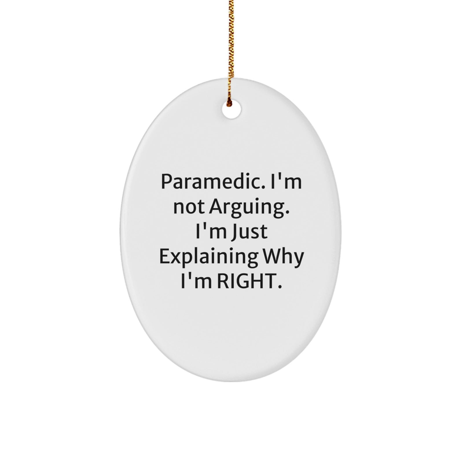 Funny Rescue Worker Gifts from Friends, Unique Oval Ornament for Rescue Worker Family, Christmas Decorations with 'I'm Not Arguing. I'm Just Explaining Why I'm Right.' - Image 1