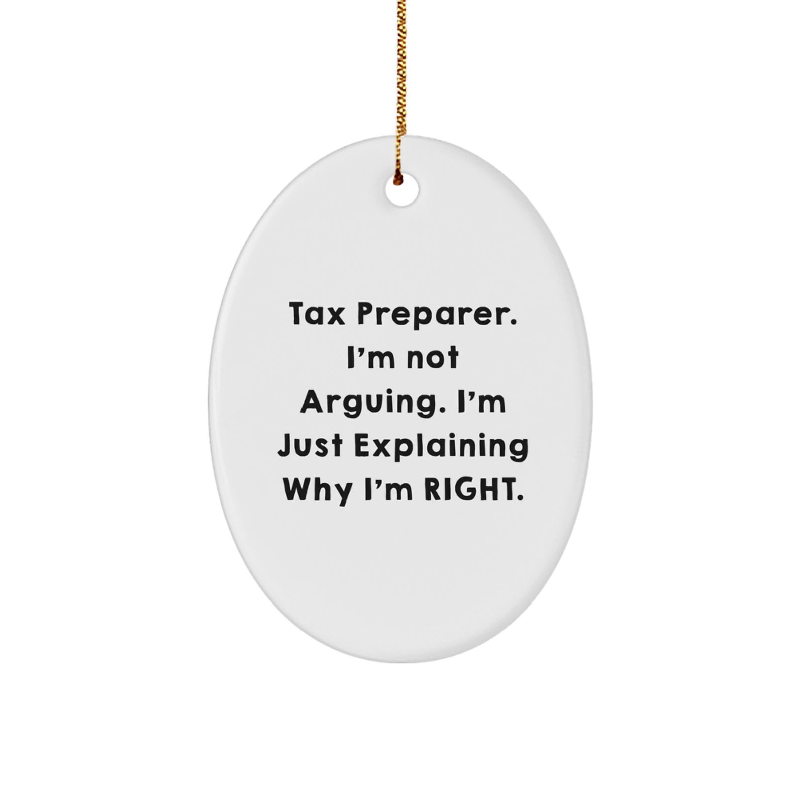 Funny Tax Preparer Gifts from Friends for Tax Preparer, Oval Ornament, Christmas Unique Gifts, I'm Not Arguing. I'm Just Explaining Why I'm Right. - Image 1