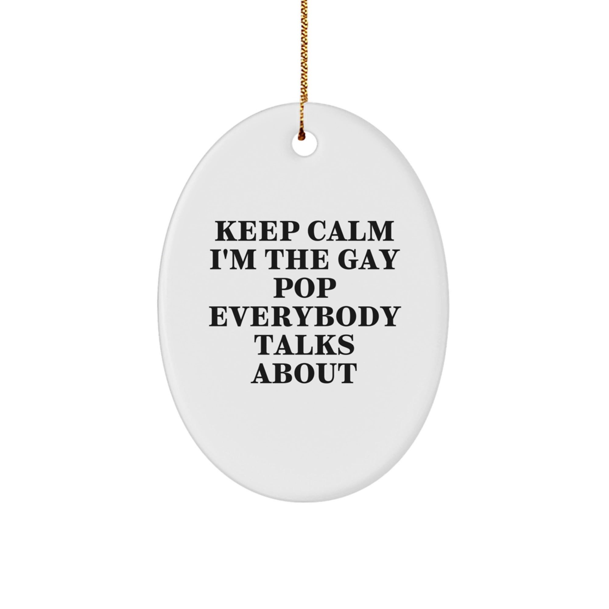 Funny Pop Gifts for Friends, Keep Calm I'm The Gay Pop Everybody Talks About Oval Ornament, Christmas Unique Presents - Image 1