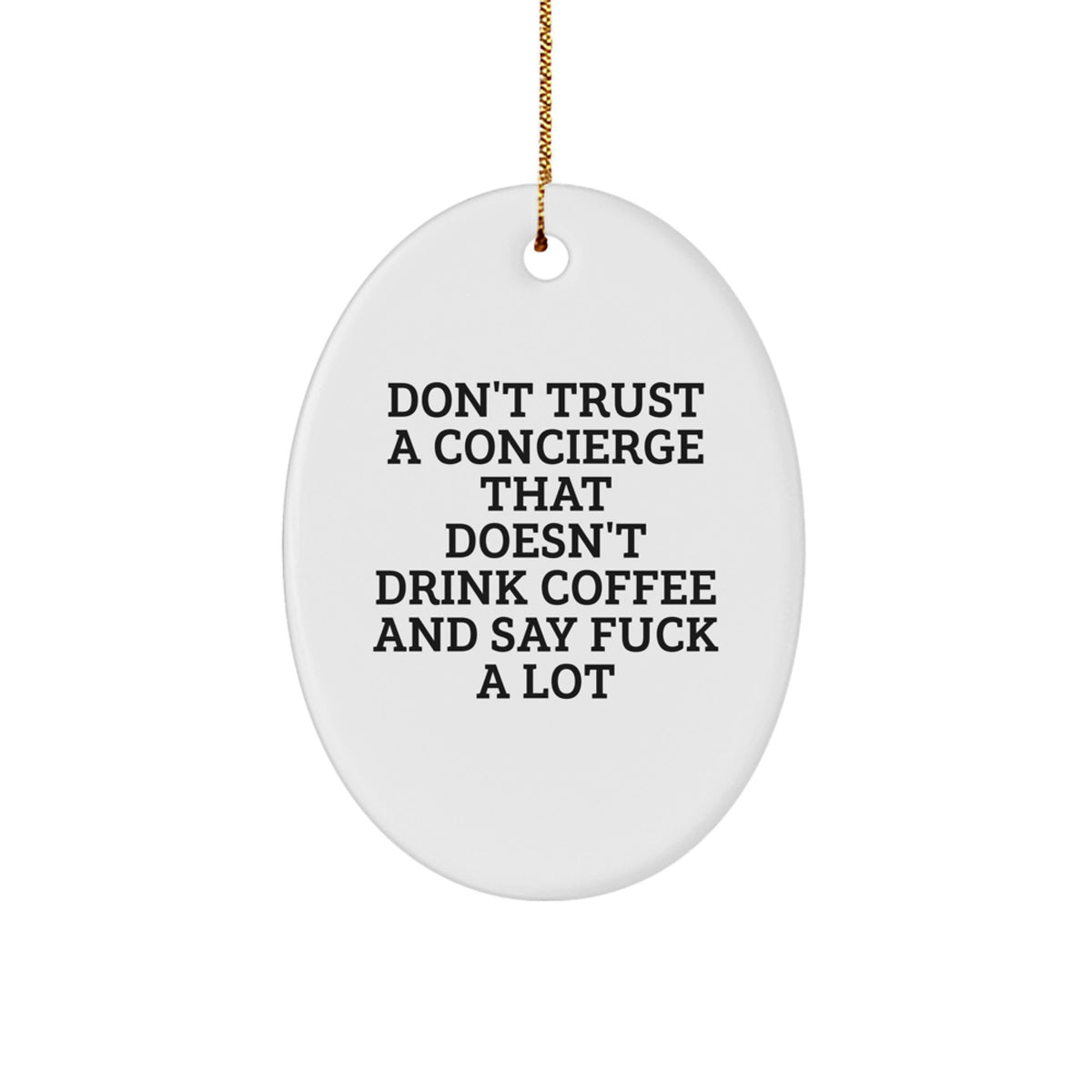 Funny Concierge Gifts for Men - Oval Ornament, 'Don't Trust A Concierge That Doesn't Drink Coffee And Say F--k A Lot' Quote, Christmas Unique Gifts from Husband to Concierge - Image 1