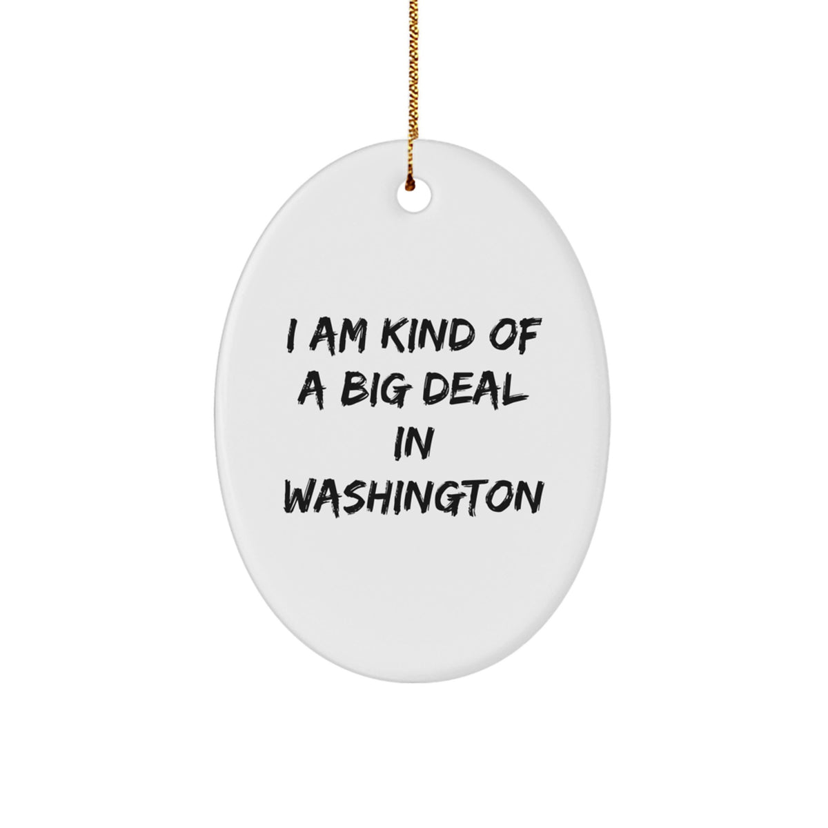 Washington Oval Ornament Funny Quote Gifts from Friends to Family for Christmas - Image 1