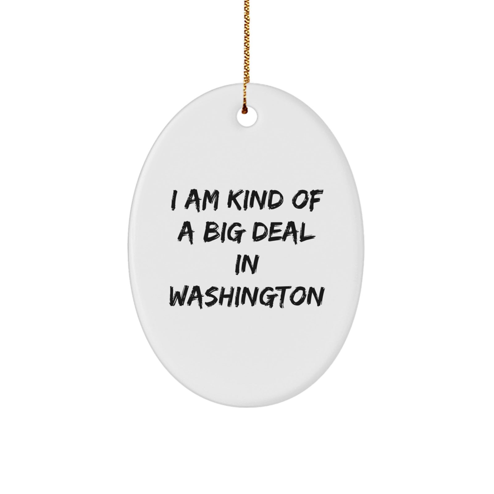 Washington Oval Ornament Funny Quote Gifts from Friends to Family for Christmas - Image 1