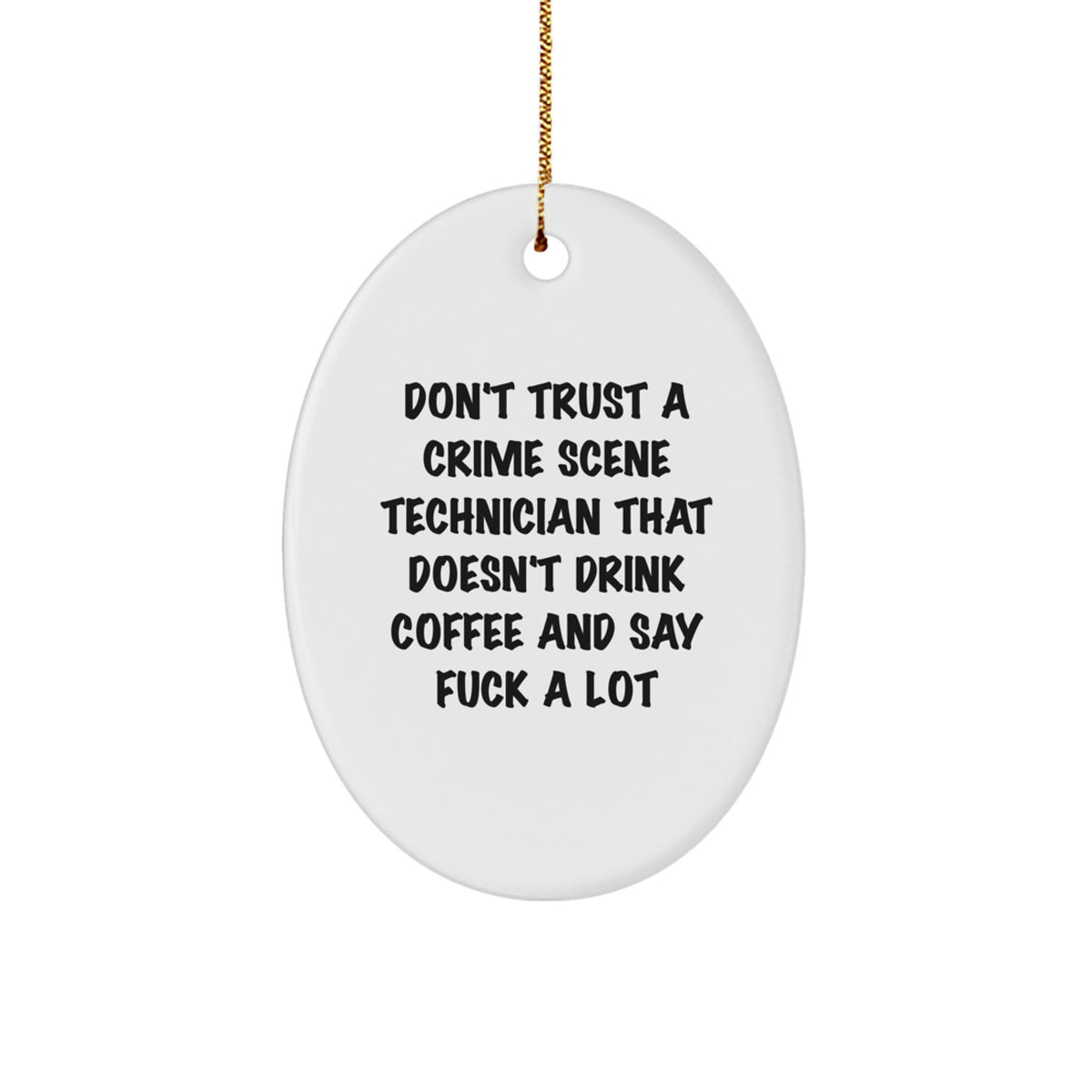 Funny 'Don't Trust A Crime Scene Technician That Doesn't Drink Coffee And Say F--k A Lot' Oval Ornament Gifts for Crime Scene Technician Friends from Family - Image 1