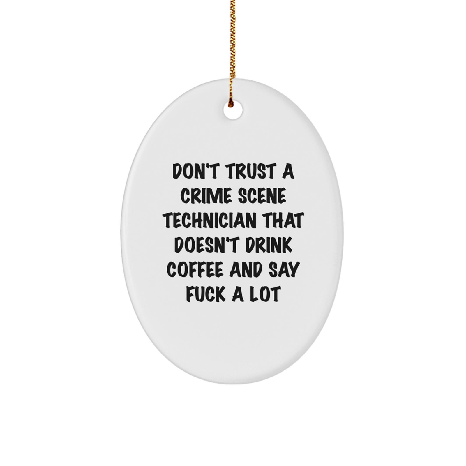Funny 'Don't Trust A Crime Scene Technician That Doesn't Drink Coffee And Say F--k A Lot' Oval Ornament Gifts for Crime Scene Technician Friends from Family - Image 1