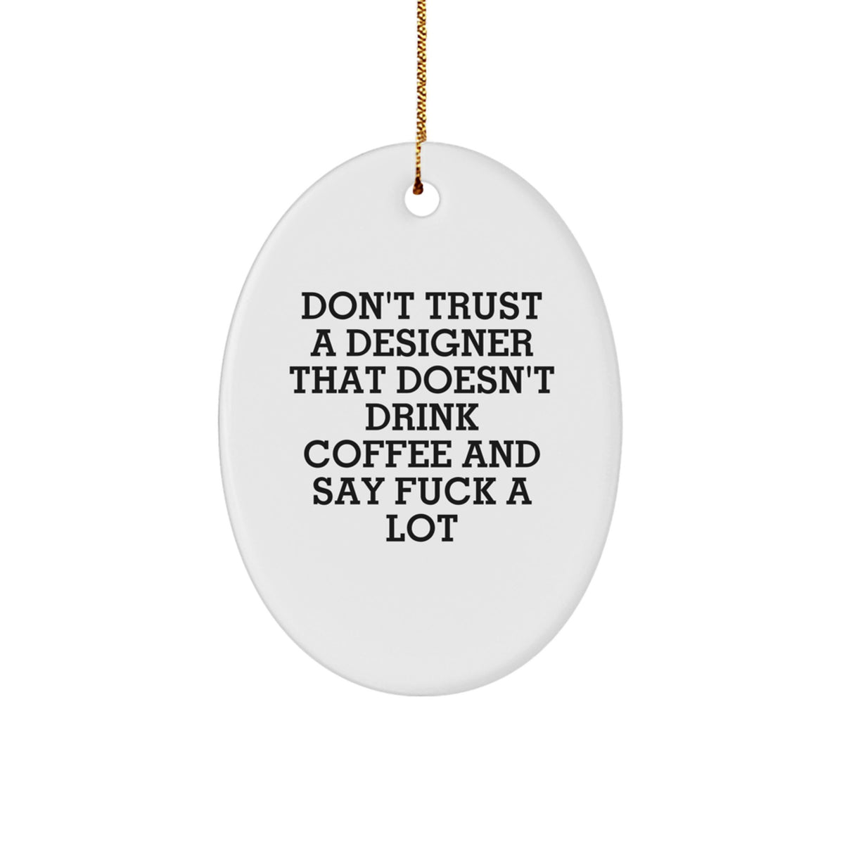 Funny Designer Gifts, Oval Ornament for Christmas Unique Gifts from Friends, Family, or Coworkers to the Fashion-Savvy Designer Man or Woman - Don't Trust - Image 1