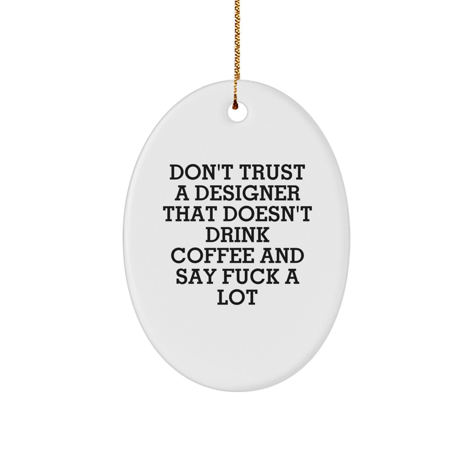 Funny Designer Gifts, Oval Ornament for Christmas Unique Gifts from Friends, Family, or Coworkers to the Fashion-Savvy Designer Man or Woman - Don't Trust - Image 1