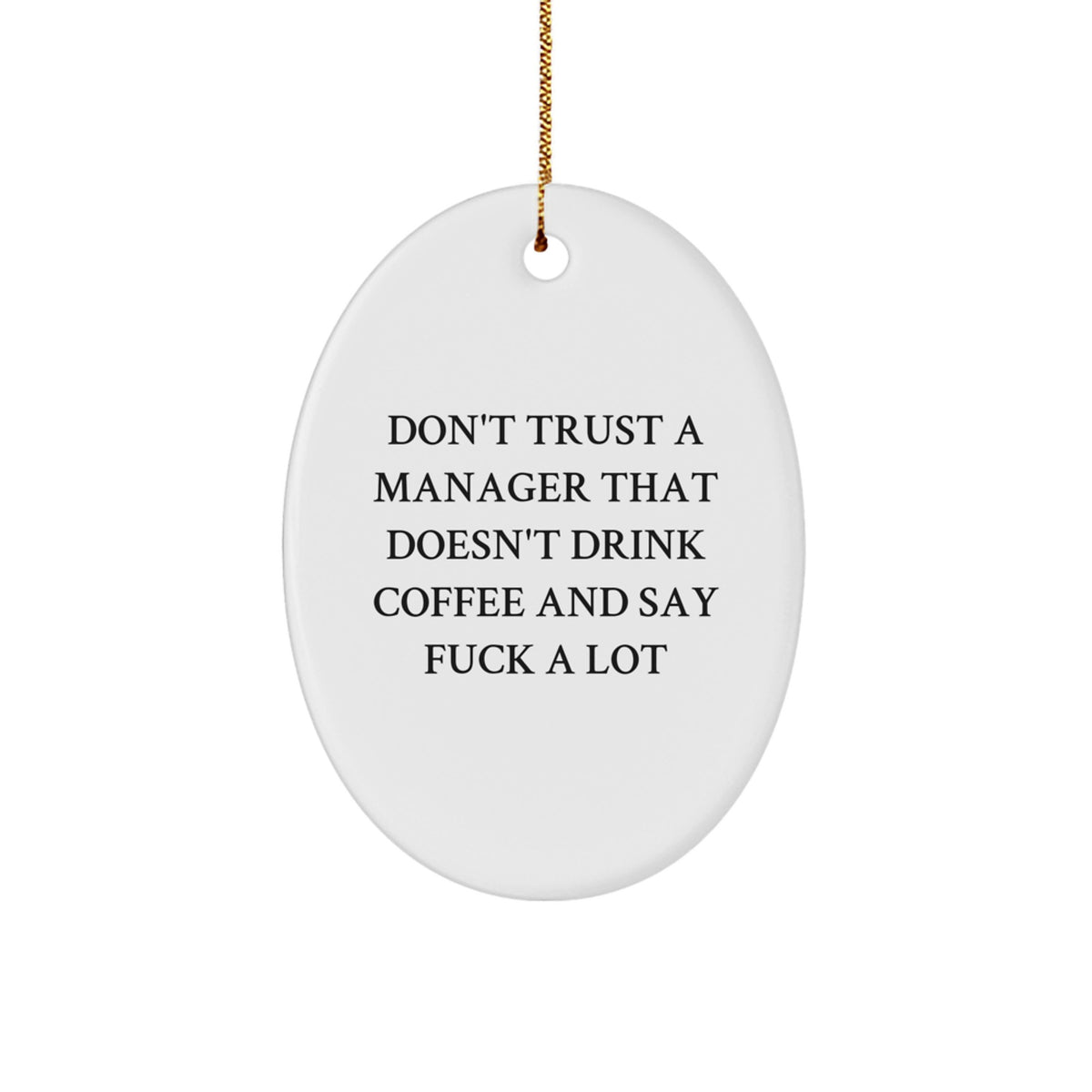 Funny Gifts from Friends for Manager - Oval Ornament, Don't Trust A Manager That Doesn't Drink Coffee And Say F--k A Lot, Christmas Unique Gifts - Image 1