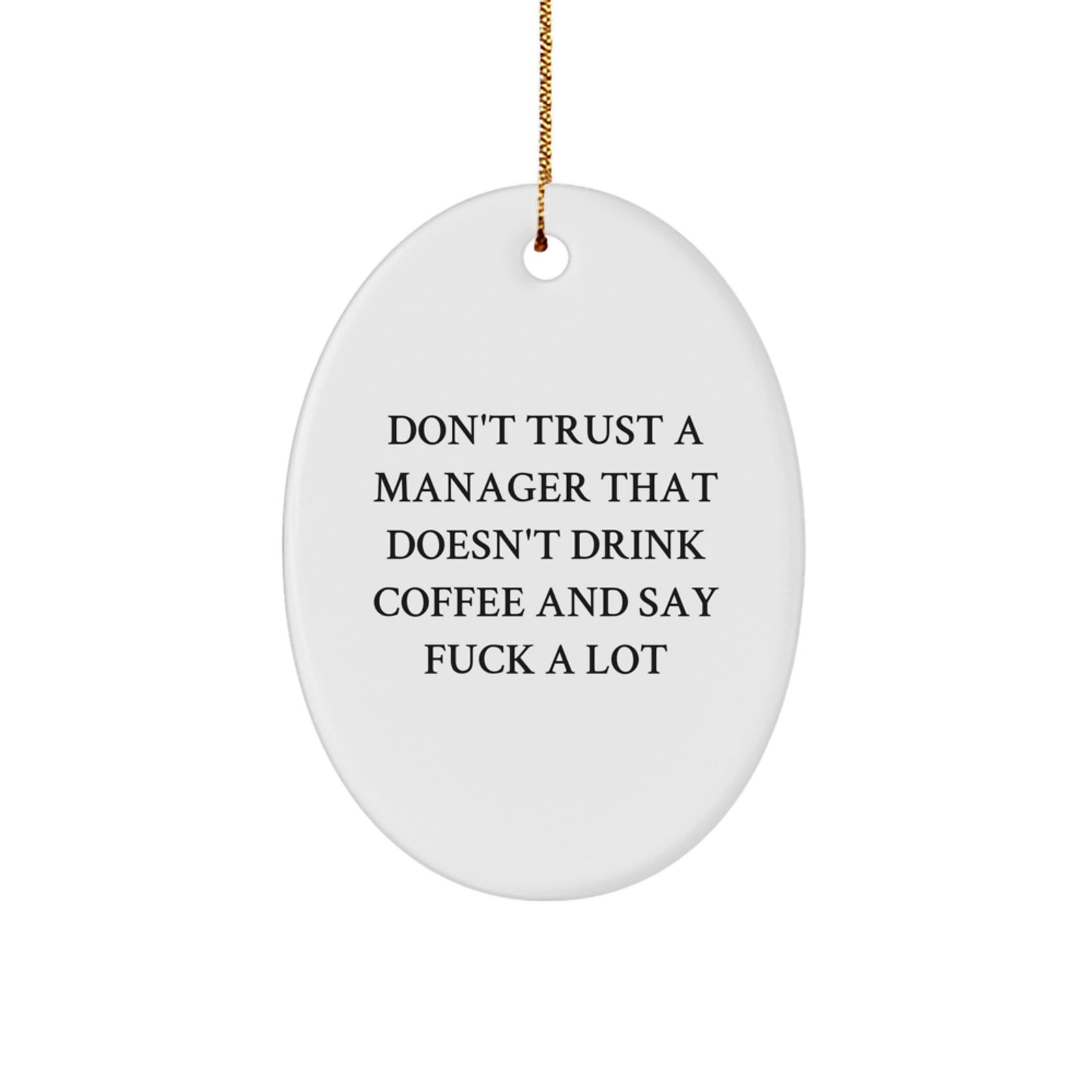 Funny Gifts from Friends for Manager - Oval Ornament, Don't Trust A Manager That Doesn't Drink Coffee And Say F--k A Lot, Christmas Unique Gifts - Image 1