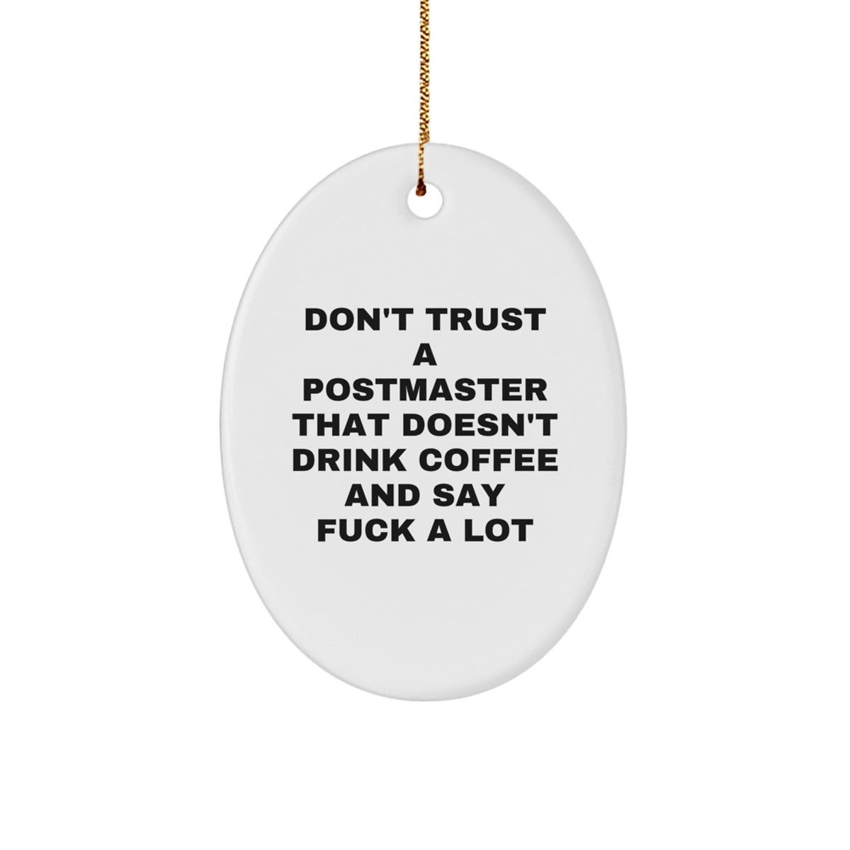 Funny Postmaster Gifts from Men to Postmaster - Oval Ornament with 'Don't Trust A Postmaster That Doesn't Drink Coffee And Say F--k A Lot' Quote - Christmas Unique Presents for Postmaster - Image 1