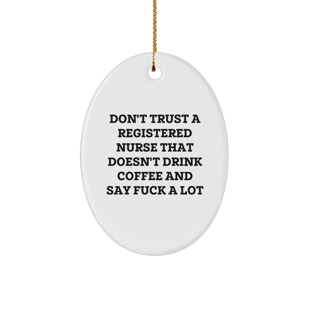 Funny Registered Nurse Gifts for Men, Women, Coworkers, Friends, Family - Oval Ornament Don't Trust A Registered Nurse That Doesn't Drink Coffee And Say F--k A Lot, Christmas Unique Gift - Image 1