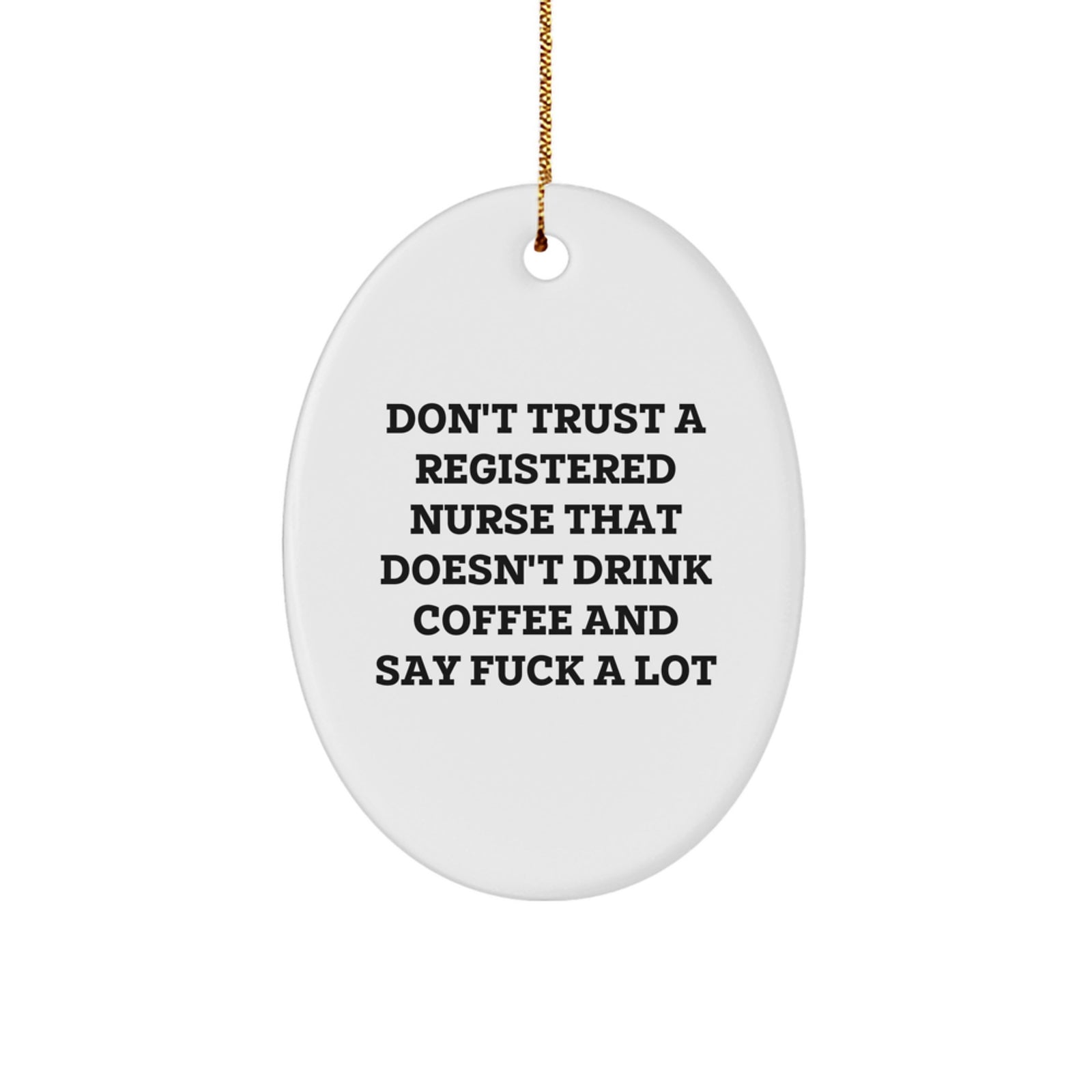 Funny Registered Nurse Gifts for Men, Women, Coworkers, Friends, Family - Oval Ornament Don't Trust A Registered Nurse That Doesn't Drink Coffee And Say F--k A Lot, Christmas Unique Gift - Image 1