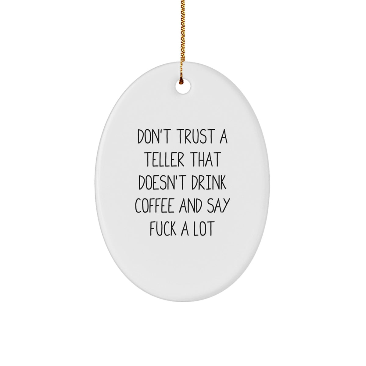Funny Teller Gifts from Friends - Oval Ornament Don't Trust A Teller That Doesn't Drink Coffee And Say F--k A Lot - Image 1