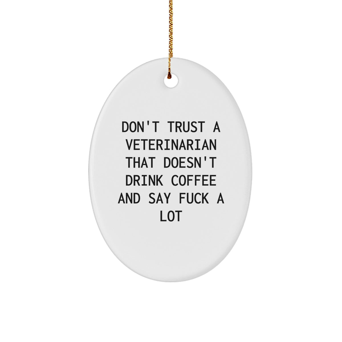 Funny Veterinarian Gifts for Men, Unique Oval Ornament with Christmas Quotes, 'Don't Trust A Veterinarian That Doesn't Drink Coffee And Say F--k A Lot', Handmade Gifts from Friends for Family - Image 1