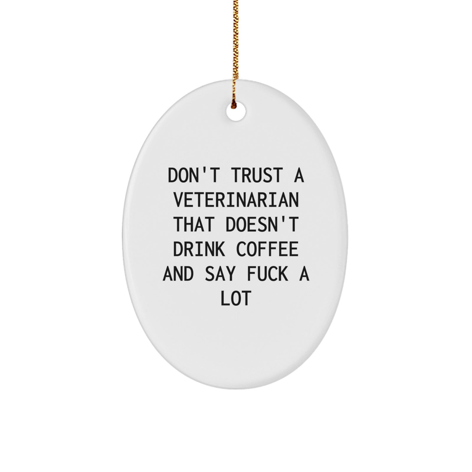 Funny Veterinarian Gifts for Men, Unique Oval Ornament with Christmas Quotes, 'Don't Trust A Veterinarian That Doesn't Drink Coffee And Say F--k A Lot', Handmade Gifts from Friends for Family - Image 1