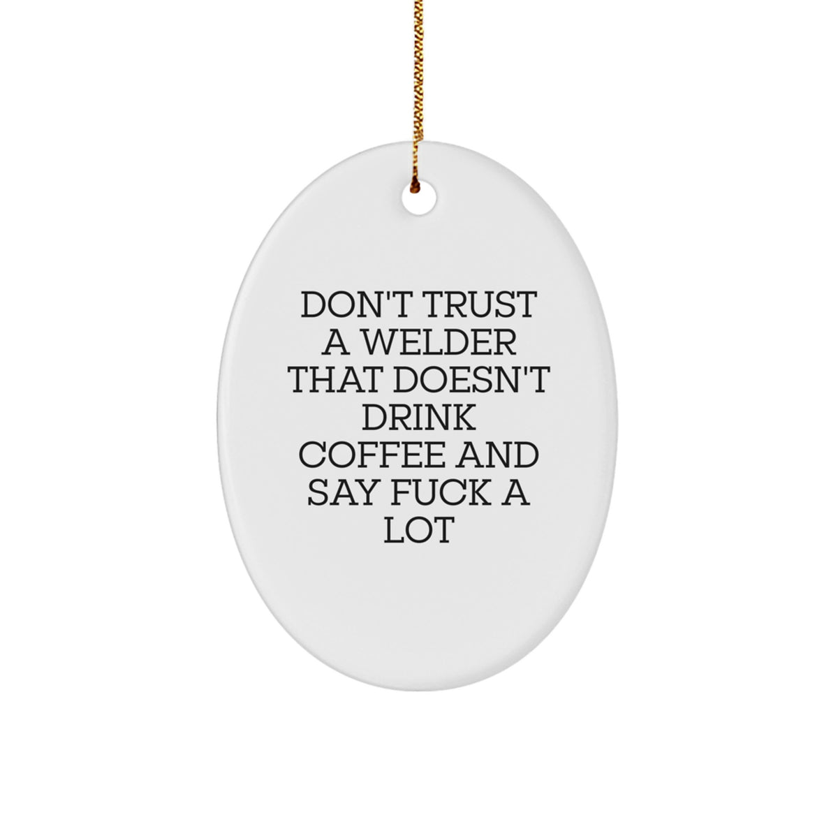 Funny Welder Gifts for Him - Oval Ornament Don't Trust A Welder That Doesn't Drink Coffee And Say F--k A Lot - Christmas Unique Gifts from Men to Friends - Image 1