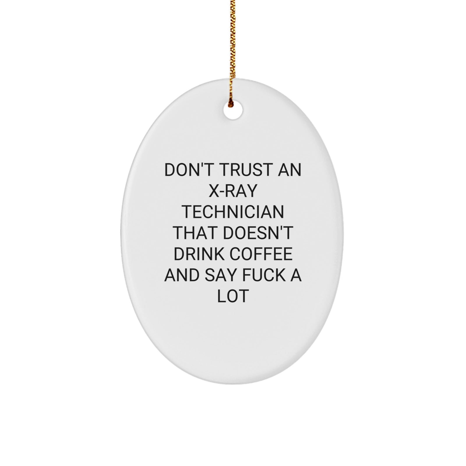 Funny Gifts from Men to X-Ray Technicians, Oval Ornament for Christmas Unique, Don't Trust X-Ray Techs Without Coffee and F-bombs - Image 1