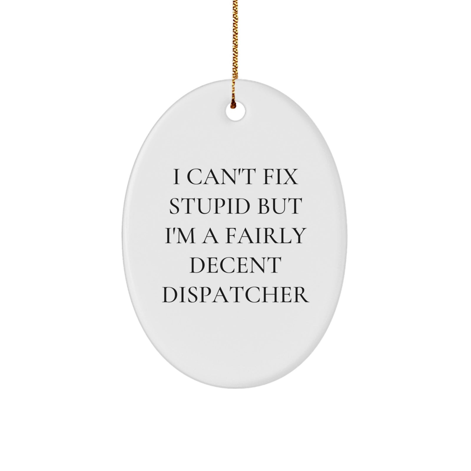 Funny Dispatcher Gifts from Men to Coworkers - Oval Ornament I 'Can't Fix Stupid' Christmas Unique Decor - Image 1
