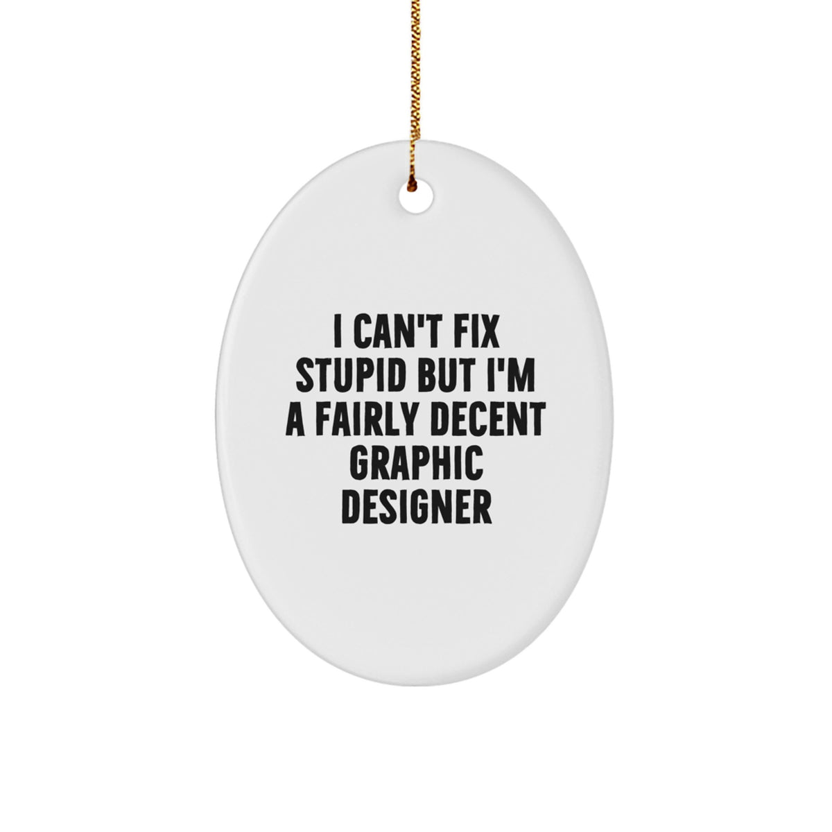 Funny Gift for Graphic Designers - Oval Ornament, 'I Can't Fix Stupid But I'm A Fairly Decent Graphic Designer' Quote, White, Christmas Decorations for Graphic Designer Friends and Family - Image 1