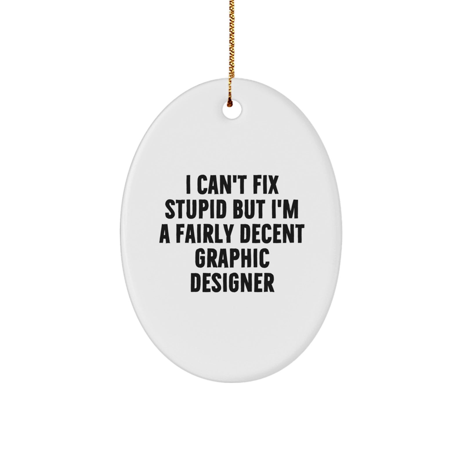 Funny Gift for Graphic Designers - Oval Ornament, 'I Can't Fix Stupid But I'm A Fairly Decent Graphic Designer' Quote, White, Christmas Decorations for Graphic Designer Friends and Family - Image 1