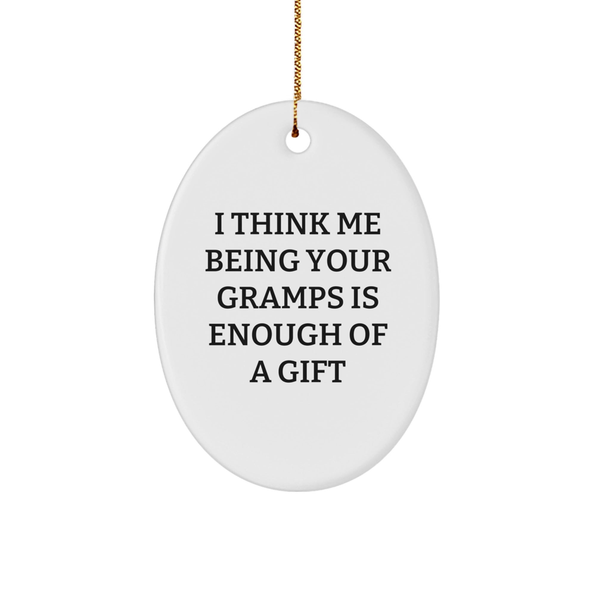 Funny Gramps Gifts from Family to Gramps, Oval Ornament with 'I Think Me Being Your Gramps Is Enough Of A Gift', Christmas Decorations - Image 1