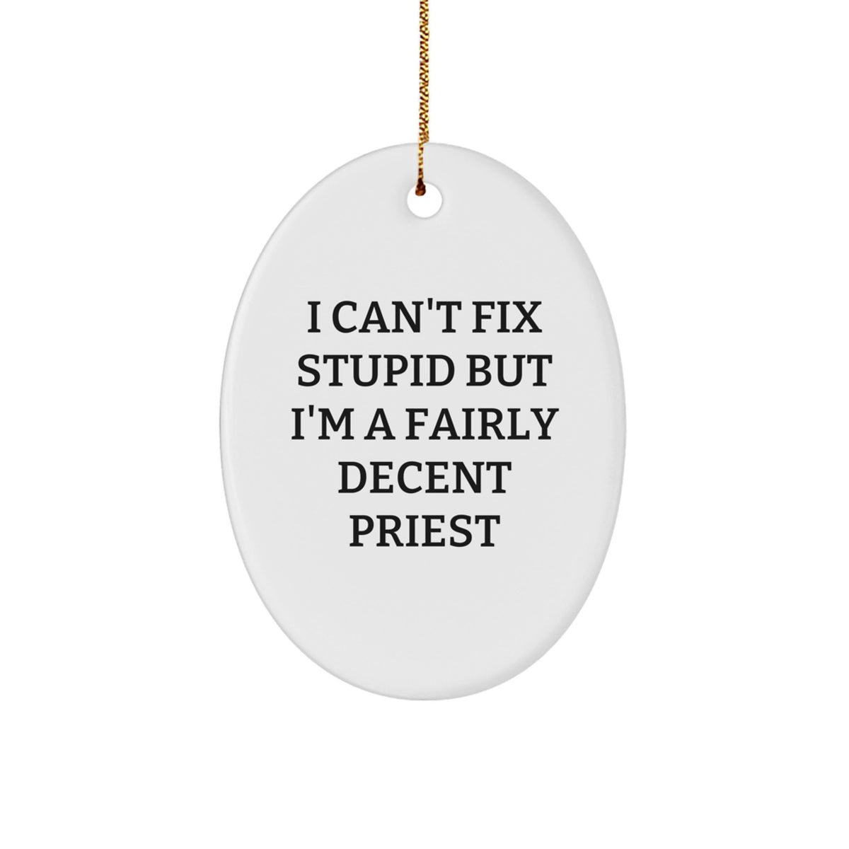 Funny Priest Gifts - I Can&#39;t Fix Stupid But I&#39;m A Fairly Decent Priest Oval Ornament, Gifts from Men, Women, or Friends for Christmas - Image 1