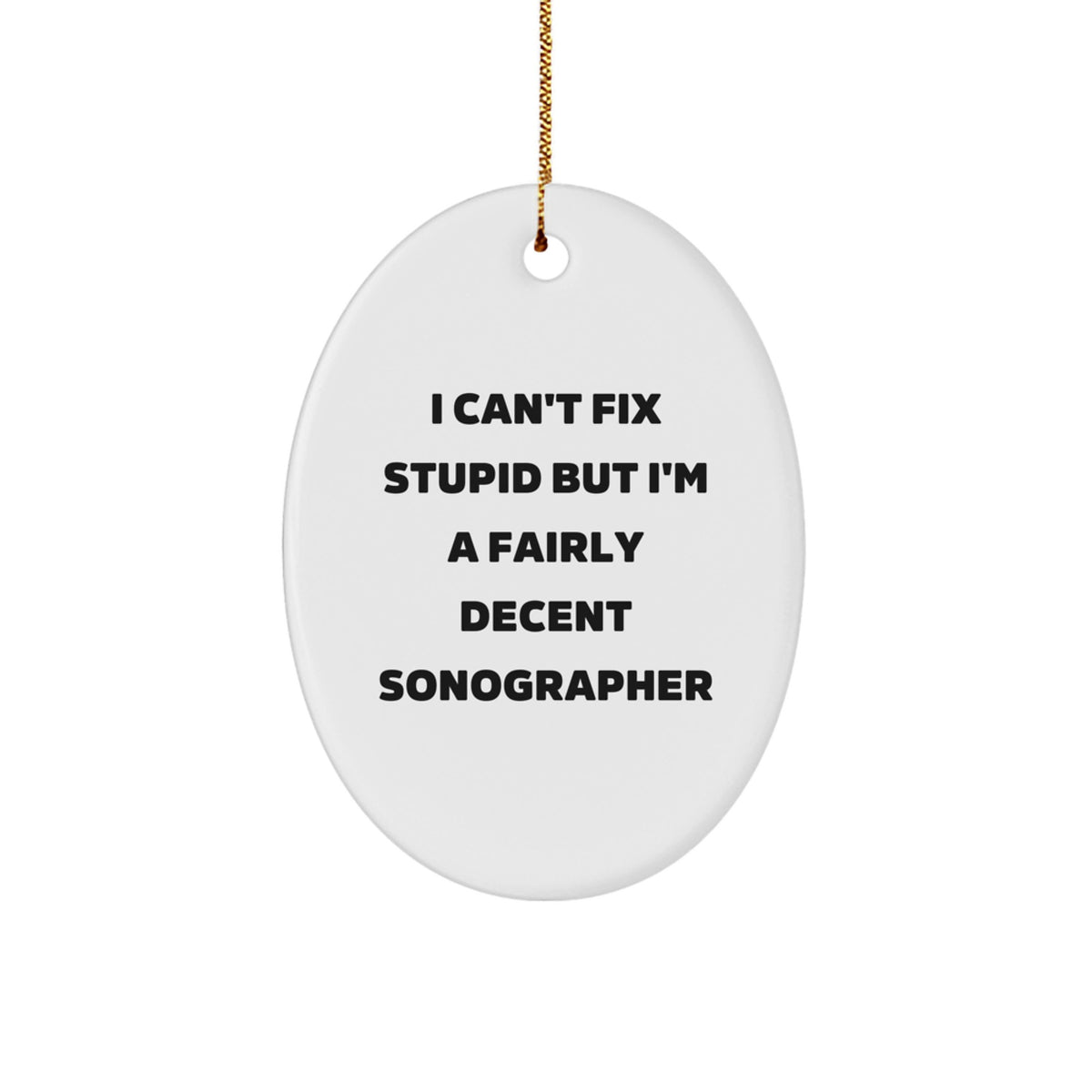 Funny Sonographer Gifts from Friends for Men Women Coworkers Family - Oval Ornament I Can't Fix Stupid But I'm A Decent Sonographer - Image 1