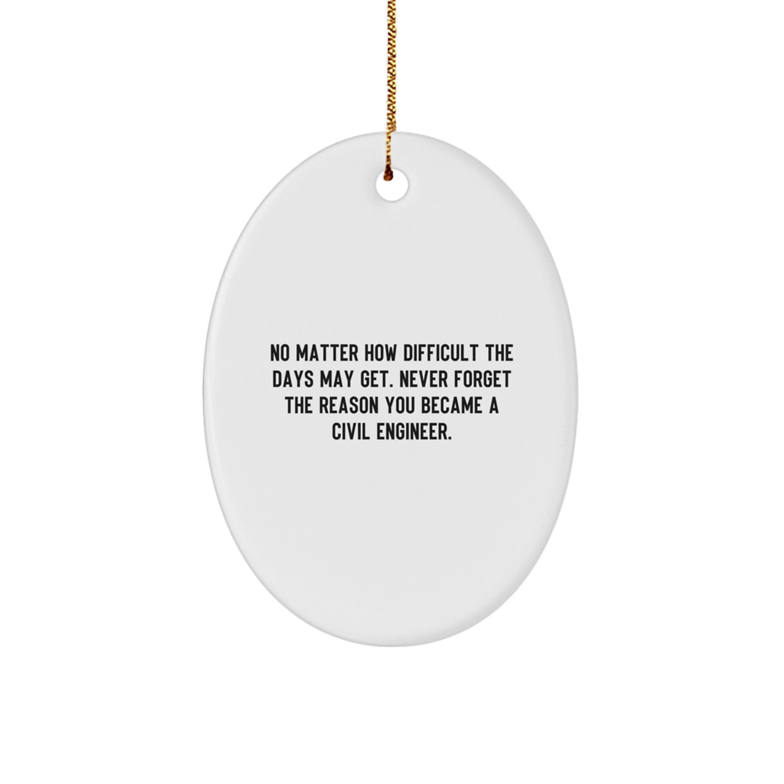 Civil Engineer Inspirational Gifts for Him - Oval Ornament, Funny Quote Reminder, White MDF, Sublimation Printing, Gifts from Family, Perfect Christmas Unique Gifts - Image 1