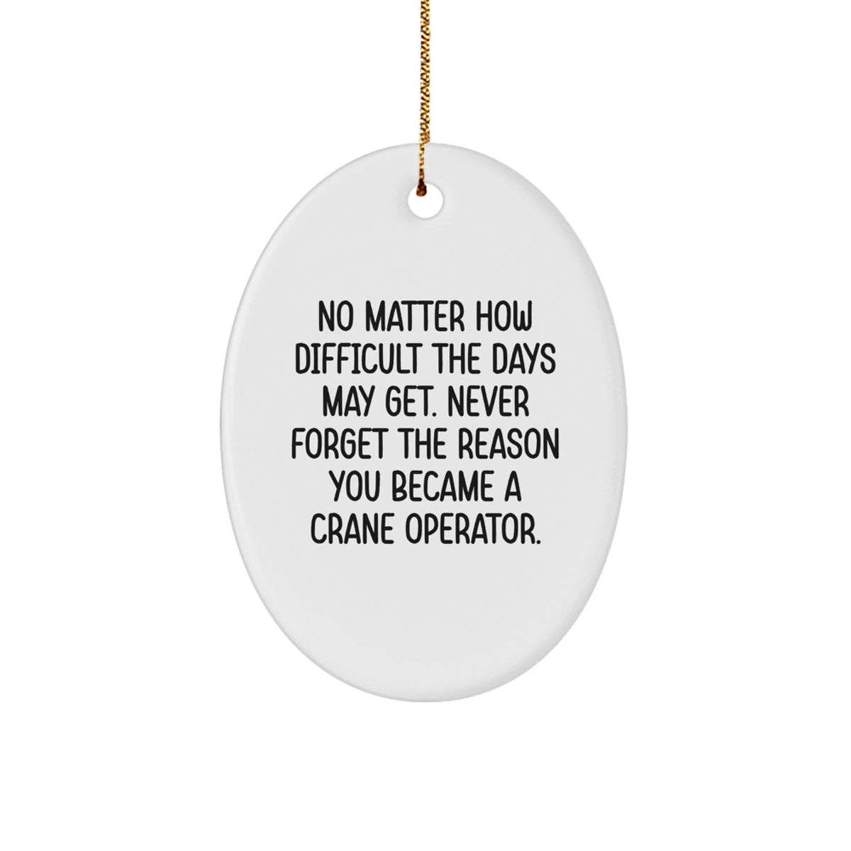 Crane Operator Inspirational Gifts from Friends for Men - Oval Ornament with Motivational Quote - Unique Christmas Unique Gifts for Crane Operator Enthusiasts - Image 1