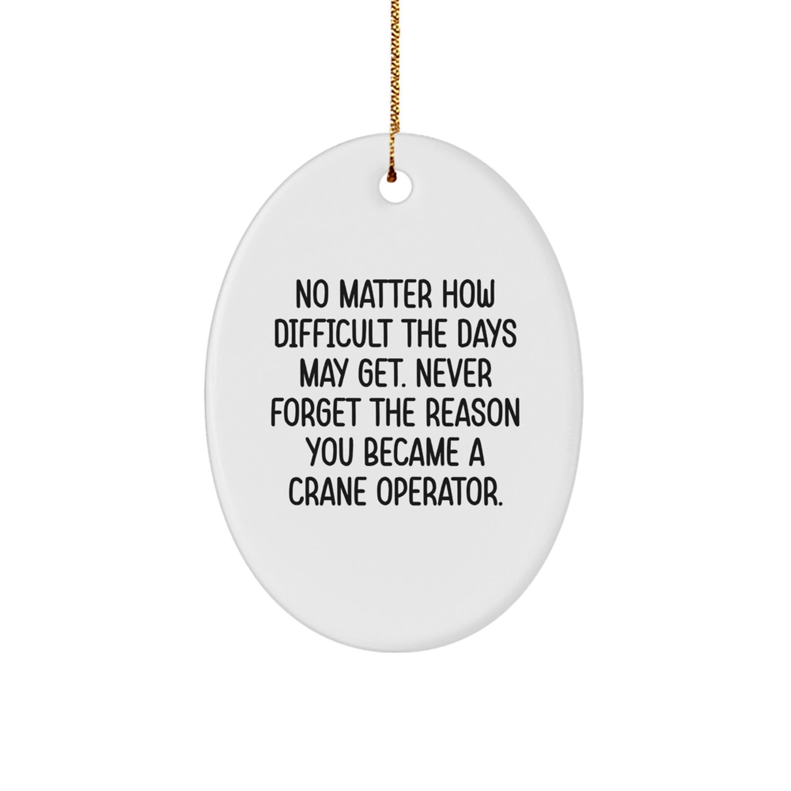 Crane Operator Inspirational Gifts from Friends for Men - Oval Ornament with Motivational Quote - Unique Christmas Unique Gifts for Crane Operator Enthusiasts - Image 1
