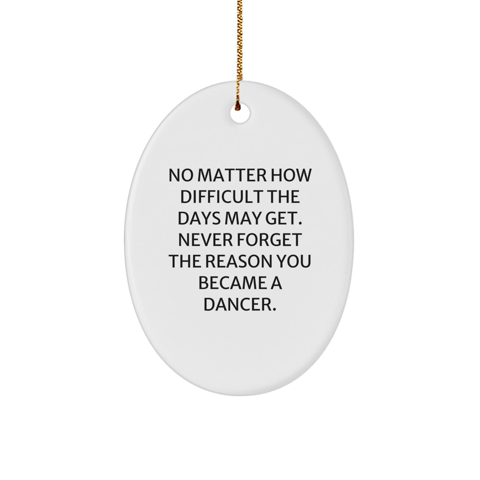 Inspirational Dancer Gifts from Family, Oval Ornament with Funny Quote, Perfect for Dancer Friends at Christmas Time - Image 1
