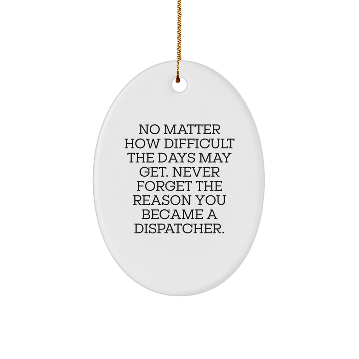 Funny Dispatcher Oval Ornament Gifts from Men, Women, Friends, or Family for Dispatcher, Men, Women, or Coworkers with Inspirational Quote - Image 1