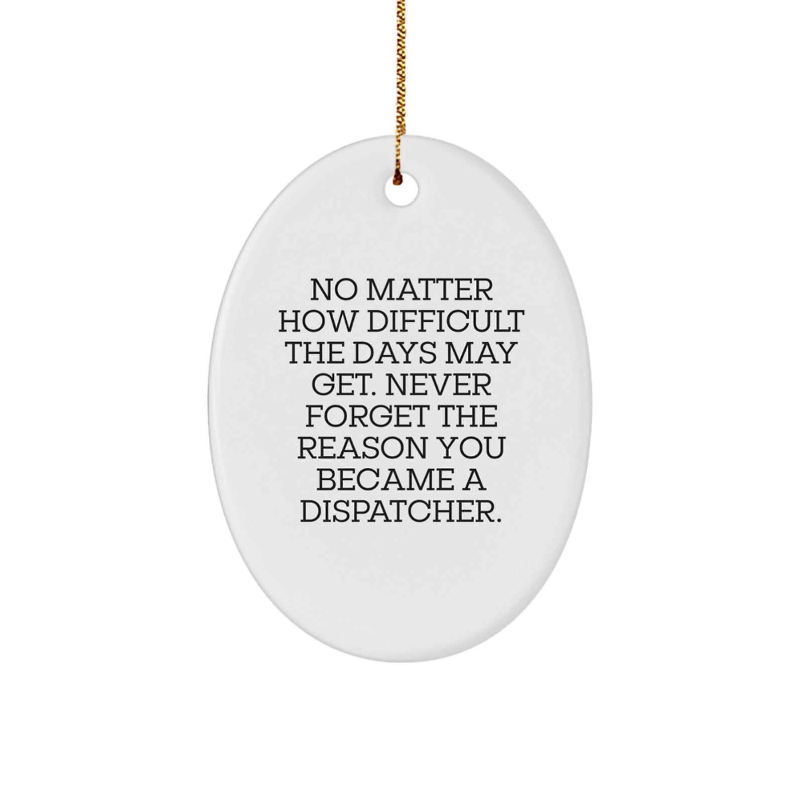 Funny Dispatcher Oval Ornament Gifts from Men, Women, Friends, or Family for Dispatcher, Men, Women, or Coworkers with Inspirational Quote - Image 1