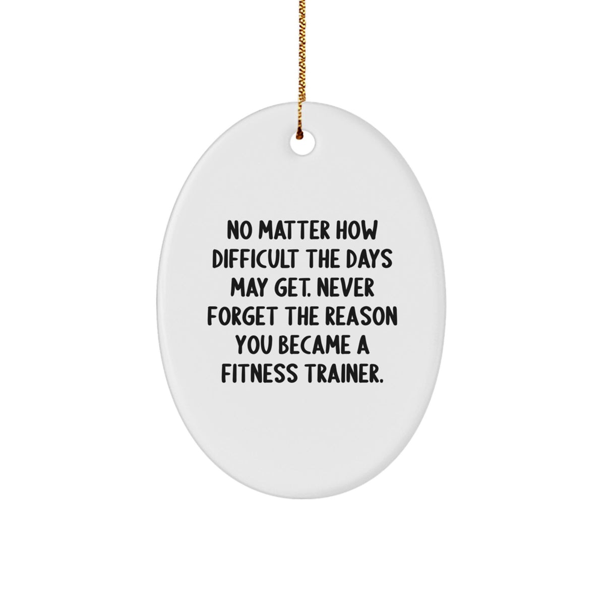 Funny Fitness Trainer Oval Ornament Gifts from Friends for Christmas with Inspirational Quote - Oval Ornament for Women and Men - Image 1