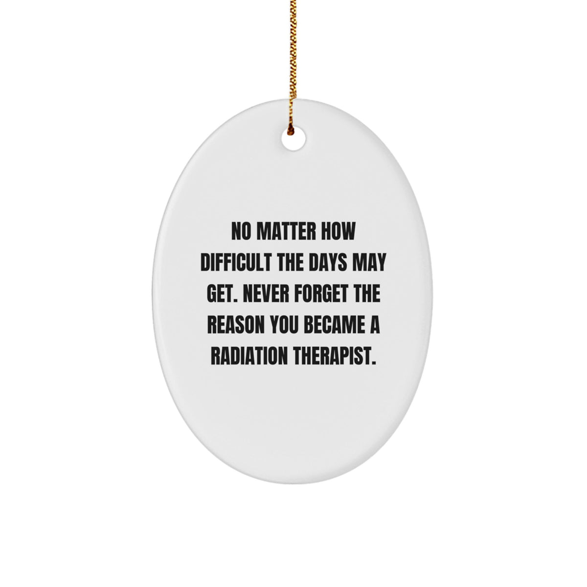 Gifts from Friends and Family - Oval Ornament for Radiation Therapist - Inspirational Quote for a Special Christmas Unique Gift - Image 1