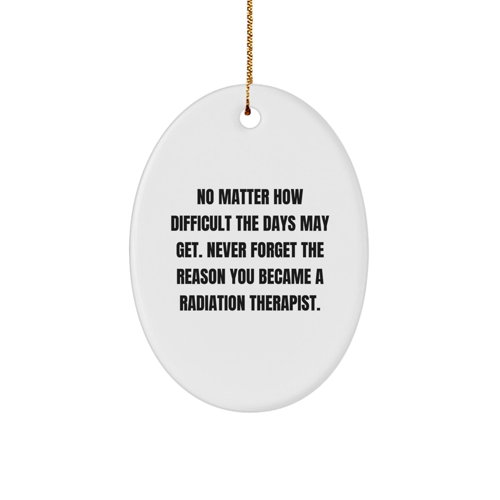 Gifts from Friends and Family - Oval Ornament for Radiation Therapist - Inspirational Quote for a Special Christmas Unique Gift - Image 1