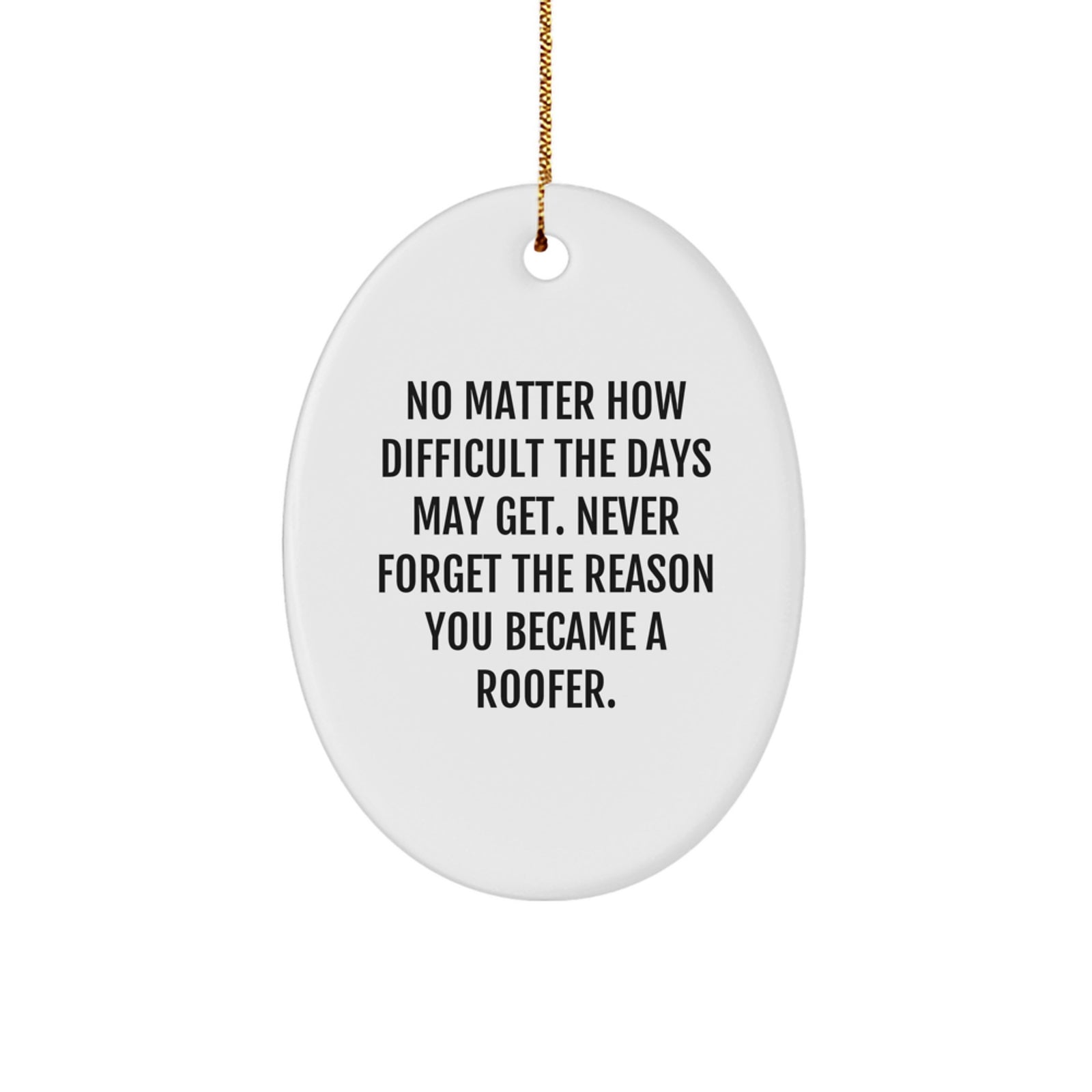 Funny Roofer Gifts for Men - Oval Ornament with Inspirational Quote - Gifts from Friends to Coworkers, Family, or Women on Christmas Unique Decorations - Image 1