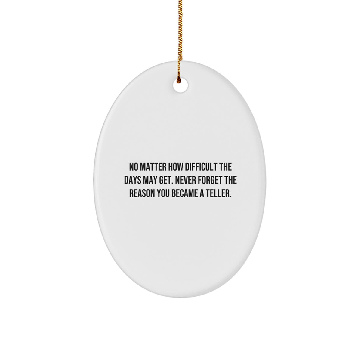 Funny Teller Christmas Unique Gifts from Family, Oval Ornament Never Forget the Reason You Became a Teller, Inspirational Teller Gifts - Image 1