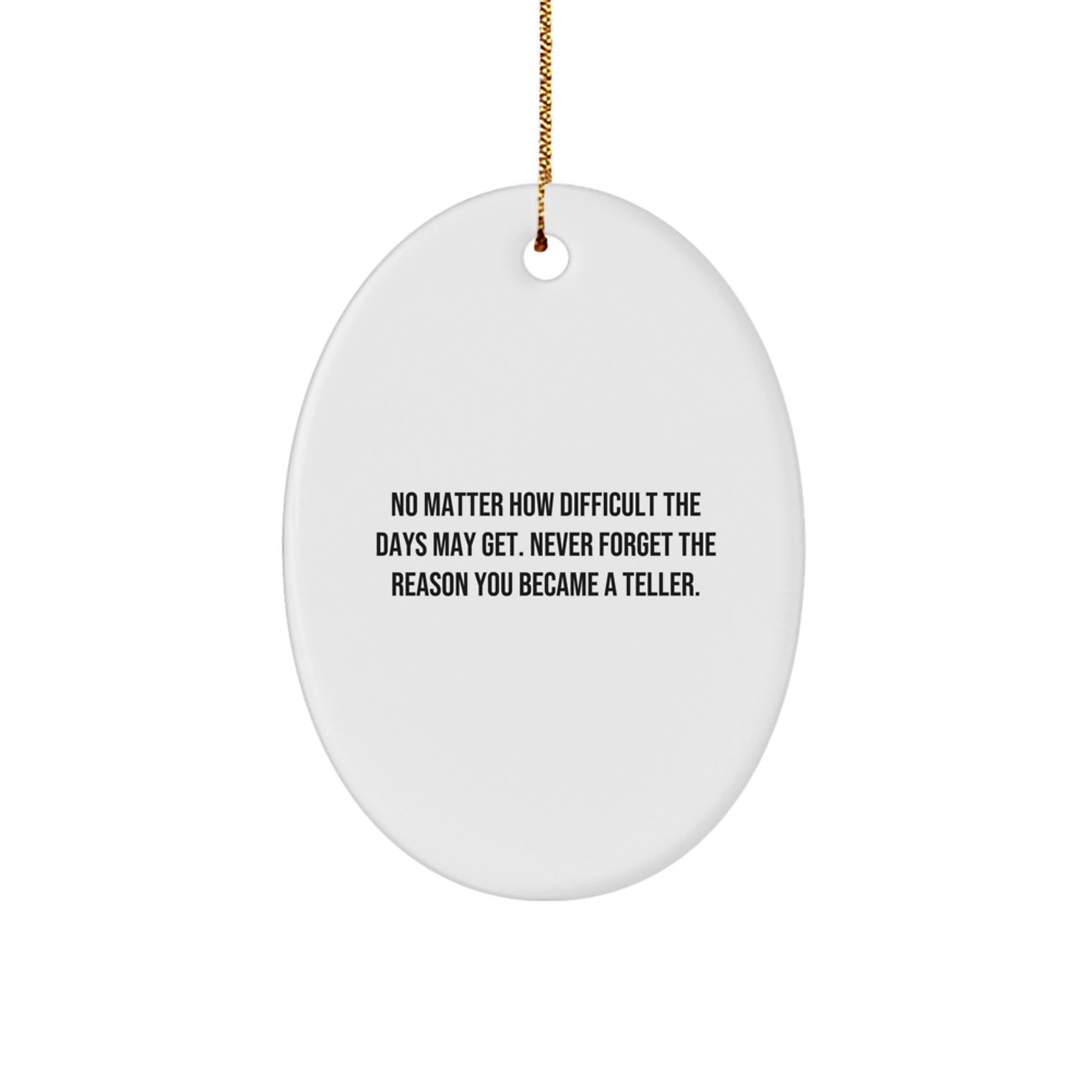 Funny Teller Christmas Unique Gifts from Family, Oval Ornament Never Forget the Reason You Became a Teller, Inspirational Teller Gifts - Image 1