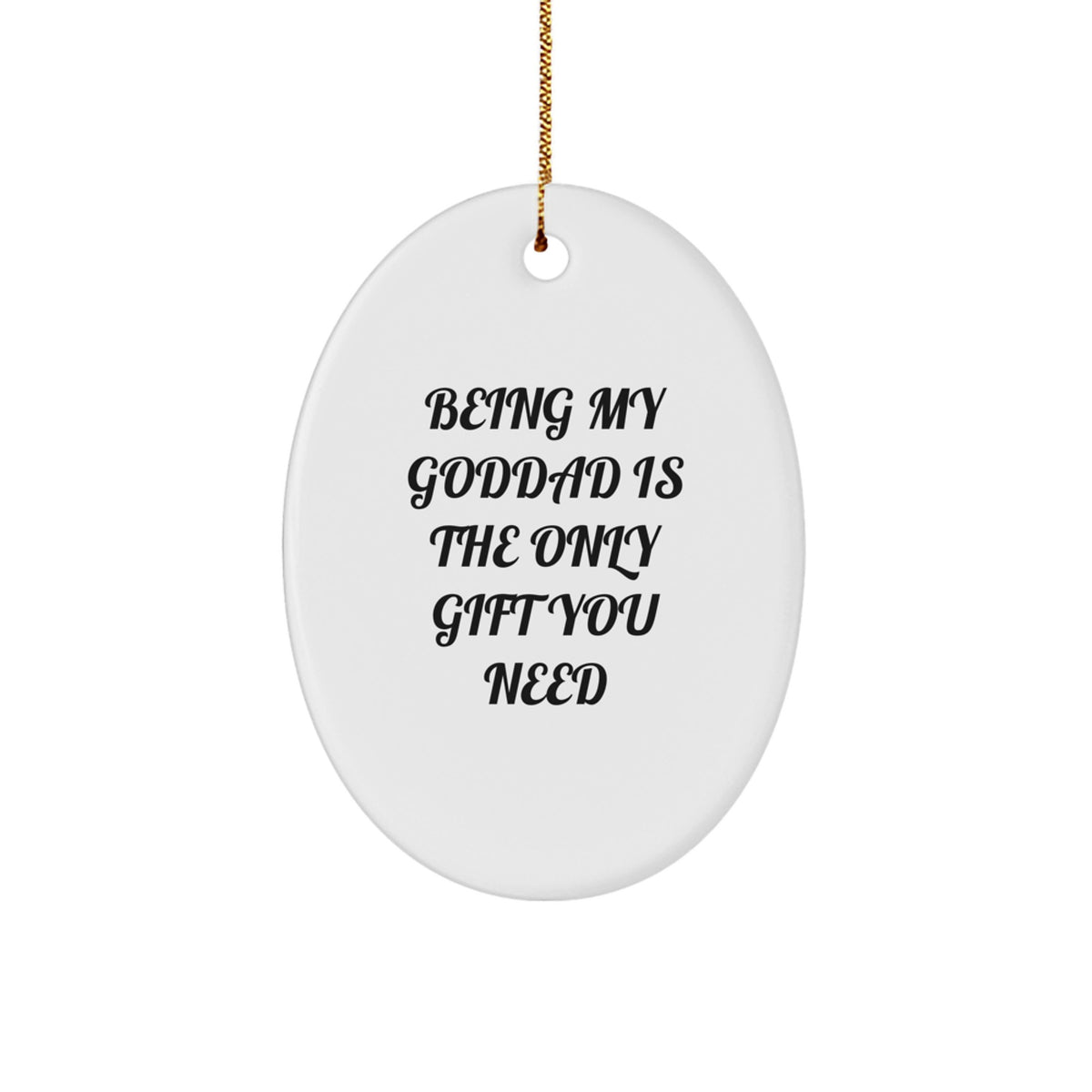 Funny Goddad Christmas Oval Ornament Gifts for Men from Friends, Family, or Godfather - Being My Goddad Is The Only Gift You Need - Image 1
