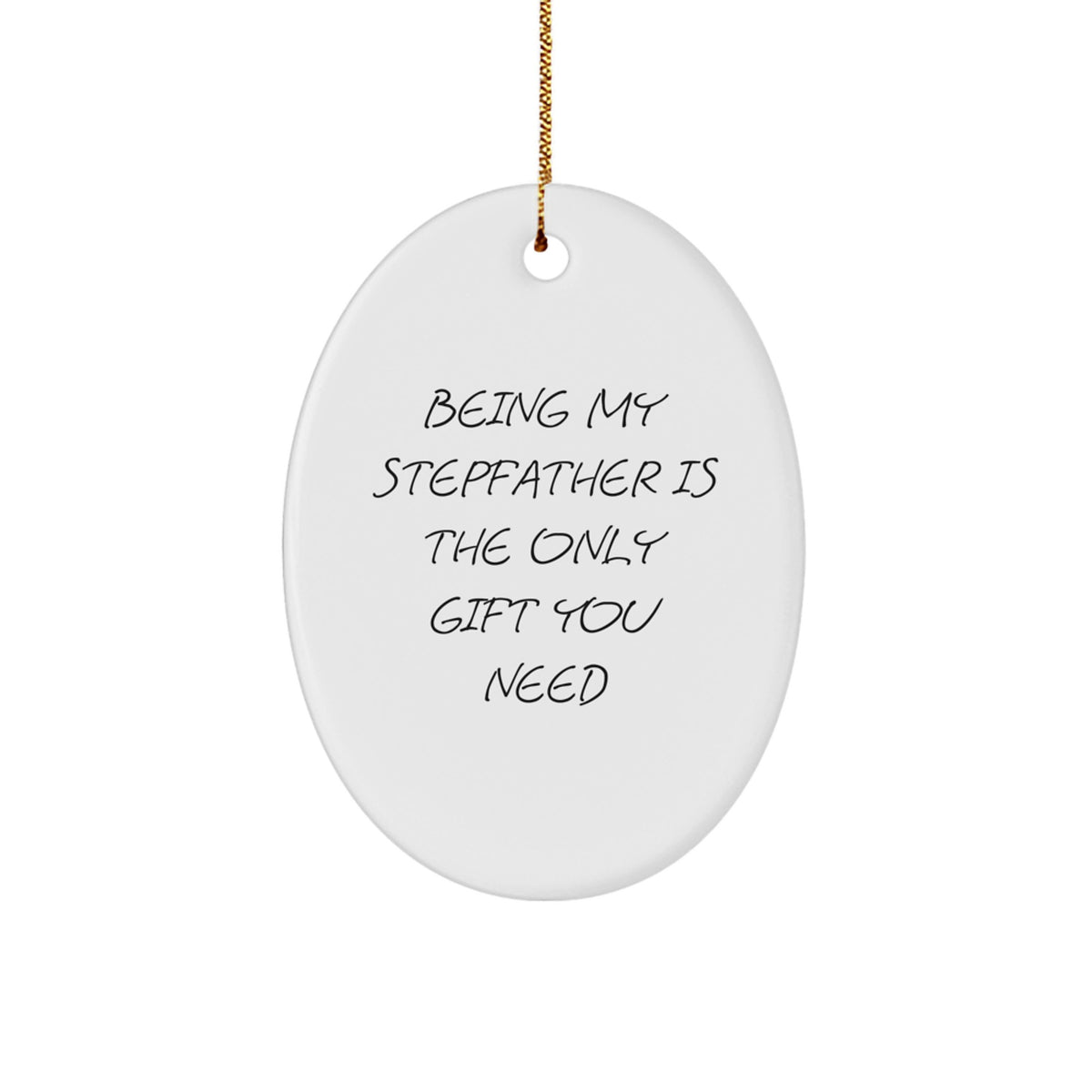 Funny Stepfather Gifts from Men to Stepfathers, Being My Stepfather Is The Only Gift You Need Oval Ornament for Christmas - Image 1