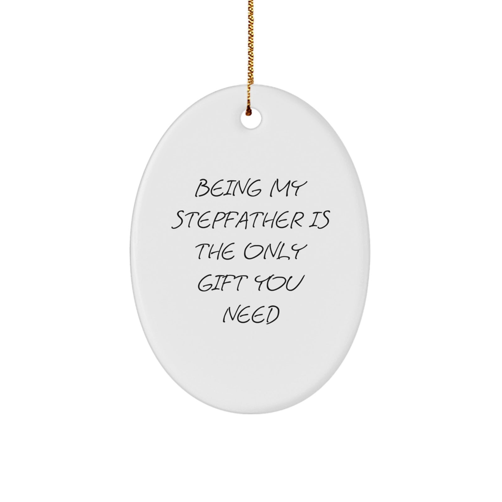 Funny Stepfather Gifts from Men to Stepfathers, Being My Stepfather Is The Only Gift You Need Oval Ornament for Christmas - Image 1