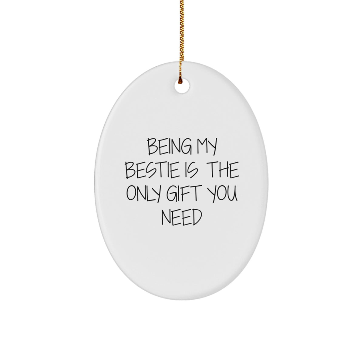 Funny Bestie Gifts from Women to Bestie, Oval Ornament for Christmas Unique Gifts, Being My Bestie Is The Only Gift You Need - Image 1