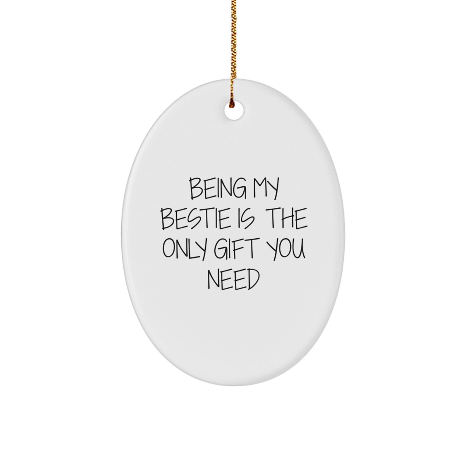 Funny Bestie Gifts from Women to Bestie, Oval Ornament for Christmas Unique Gifts, Being My Bestie Is The Only Gift You Need - Image 1